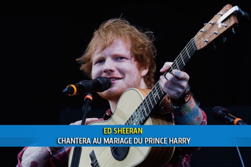 ED SHEERAN CHANTERA AU MARIAGE DU PRINCE HARRY