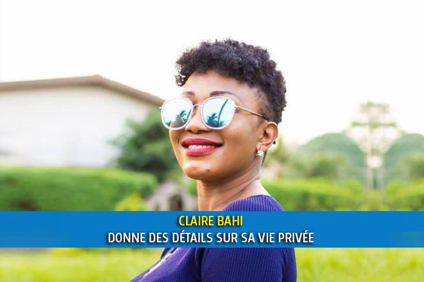 CLAIRE BAHI DONNE DES DÉTAILS SUR SA VIE PRIVÉE